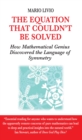 Equation That Couldn't be Solved : How a Mathmatical Genius Discovered the Language of Symmetry - Book