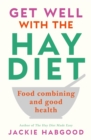 Get Well with the Hay Diet : Food Combining and Good Health - eBook