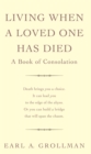 Living When A Loved One Has Died : A Book of Consolation - Book