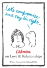 Lets Compromise and Say I'm Right : Calman on Love & Relationships - Book
