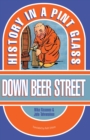 Down Beer Street : History in a Pint Glass - Book