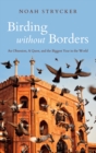 Birding Without Borders : An Obsession, A Quest, and the Biggest Year in the World - Book