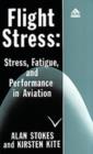 Flight Stress : Stress, Fatigue and Performance in Aviation - Book