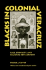 Blacks in Colonial Veracruz : Race, Ethnicity, and Regional Development - Book