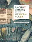 Ancient Origins of the Mexican Plaza : From Primordial Sea to Public Space - Book