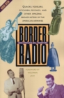Border Radio : Quacks, Yodelers, Pitchmen, Psychics, and Other Amazing Broadcasters of the American Airwaves, Revised Edition - Book
