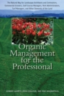 Organic Management for the Professional : The Natural Way for Landscape Architects and Contractors, Commercial Growers, Golf Course Managers, Park Administrators, Turf Managers, and Other Stewards of - eBook
