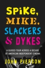 Spike, Mike, Slackers & Dykes : A Guided Tour across a Decade of American Independent Cinema - Book
