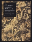 The Paradise Garden Murals of Malinalco : Utopia and Empire in Sixteenth-Century Mexico - Book