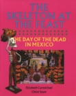 The Skeleton at the Feast : The Day of the Dead in Mexico - Book