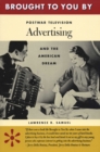 Brought to You By : Postwar Television Advertising and the American Dream - Book