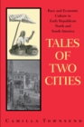 Tales of Two Cities : Race and Economic Culture in Early Republican North and South America - Book