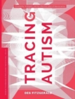 Tracing Autism : Uncertainty, Ambiguity, and the Affective Labor of Neuroscience - Book