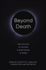 Beyond Death : The Politics of Suicide and Martyrdom in Korea - Book