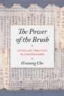 The Power of the Brush : Epistolary Practices in Choson Korea - Book