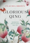 Glorious Qing : Decorative Arts in China, 1644-1911 - Book