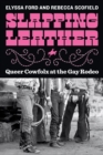 Slapping Leather : Queer Cowfolx at the Gay Rodeo - Book