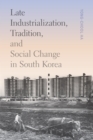 Late Industrialization, Tradition, and Social Change in South Korea - Book