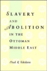 Slavery and Abolition in the Ottoman Middle East - Book