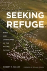 Seeking Refuge : Birds and Landscapes of the Pacific Flyway - Book