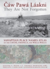 Caw Pawa Laakni / They Are Not Forgotten : Sahaptian Place Names Atlas of the Cayuse, Umatilla, and Walla Walla - Book