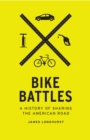 Bike Battles : A History of Sharing the American Road - Book