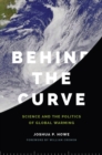 Behind the Curve : Science and the Politics of Global Warming - Book