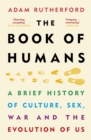 The Book of Humans : A Brief History of Culture, Sex, War and the Evolution of Us - eBook