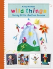 Wild Things : Funky Little Clothes To Sew When Stuck Indoors - Book