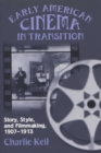 Early American Cinema in Transition : Story, Style and Filmmaking, 1907-1913 - Book