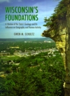 Wisconsin's Foundations : A Review of the State's Geology and Its Influence on Geography and Human Activity - Book