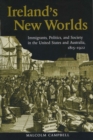 Ireland's New Worlds : Immigrants, Politics, and Society in the United States and Australia, 1815-1922 - Book