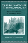 Tourism, Landscape, and the Irish Character : British Travel Writers in Pre-famine Ireland - Book