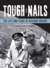 Tough as Nails : The Life and Films of Richard Brooks - Book