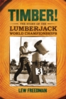 Timber! : The Story of the Lumberjack Championships - Book