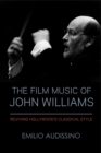 The Film Music of John Williams : Reviving Hollywood's Classical Style - Book