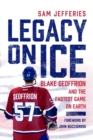Legacy on Ice : Blake Geoffrion and the Fastest Game on Earth - Book