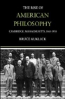The Rise of American Philosophy : Cambridge, Massachusetts, 1860-1930 - Book