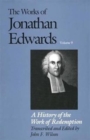 The Works of Jonathan Edwards, Vol. 9 : Volume 9: A History of the Work of Redemption - Book