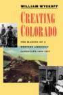 Creating Colorado : The Making of a Western American Landscape, 1860-1940 - Book