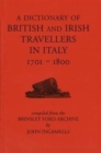 A Dictionary of British and Irish Travellers in Italy, 1701-1800 : Compiled from the Brinsley Ford Archive - Book