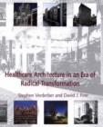 Healthcare Architecture in an Era of Radical Transformation - Book