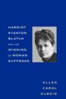 Harriot Stanton Blatch and the Winning of Woman Suffrage - Book