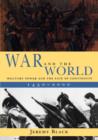 War and the World : Military Power and the Fate of Continents, 1450-2000 - Book