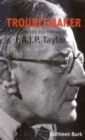 Troublemaker : The Life and History of A.J.P Taylor - Book