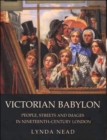 Victorian Babylon : People, Streets and Images in Nineteenth-Century London - Book