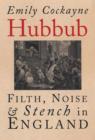 Hubbub : Filth, Noise, and Stench in England, 1600-1770 - Book