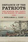 Defiance of the Patriots : The Boston Tea Party and the Making of America - Book