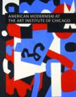 American Modernism at the Art Institute of Chicago : From World War I to 1955 - Book