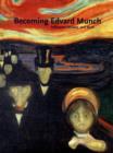 Becoming Edvard Munch : Influence, Anxiety, and Myth - Book